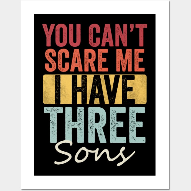 You can't scare me I have three sons Wall Art by Horisondesignz